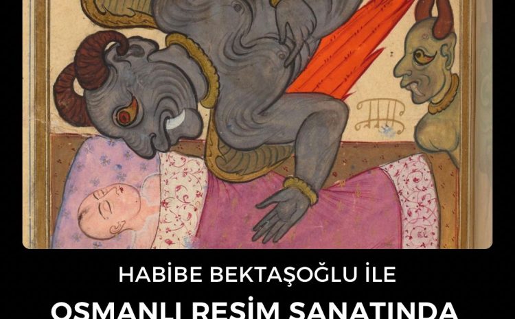Habibe Bektaşoğlu ile Osmanlı Resim Sanatında Cinler, Şeytanlar ve Melekler