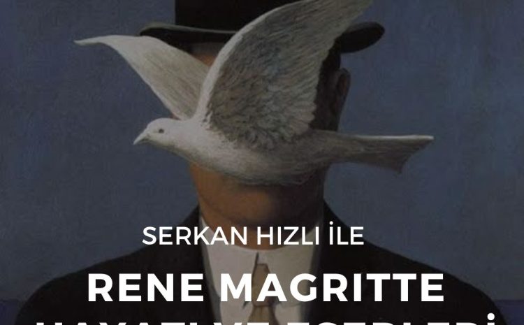 Serkan Hızlı ile Rene Magritte Hayatı ve Eserleri